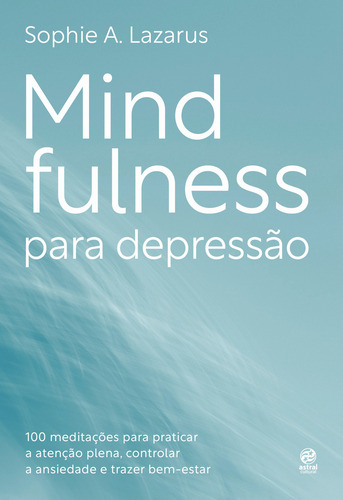 Livro Mindfulness Para Depressão De A Lazarus Sophie Edição 1 Capa Mole 2022 Em Português Editorial Astral Cultural