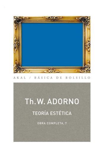Teoría Estética Obra Completa 7 de Theodor W. Adorno Editorial Akal 2014