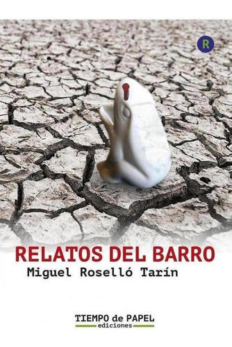 Libro: Relatos Del Barro. Rosello, Miguel. Tiempo De Papel