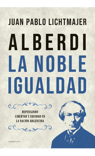 Alberdi - La Noble Igualdad - Juan Pablo Lichtmajer