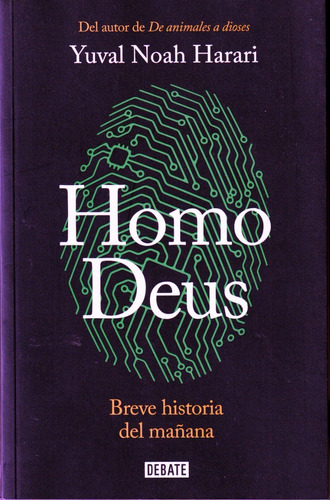 Homo Deus. Breve Historia Del Mañana. Yuval Noah Harari