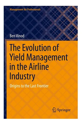 comprar Libro: The Evolution Of Yield Management In The Airline Indu