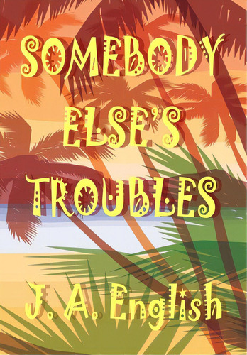 Somebody Else's Troubles, De English, J. A.. Editorial Zimbell House Pub Llc, Tapa Dura En Inglés