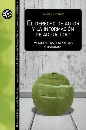 Derecho De Autor Y La Informacion De Actualidad Periodistas Empresas Y Usuarios, El, De Díaz Noci, Javier. Editorial Universidad De Valencia, Tapa Blanda, Edición 1 En Español, 2021