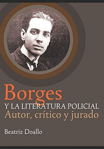 Borges Y La Literaura Policial: Autor Critico Y Jurado