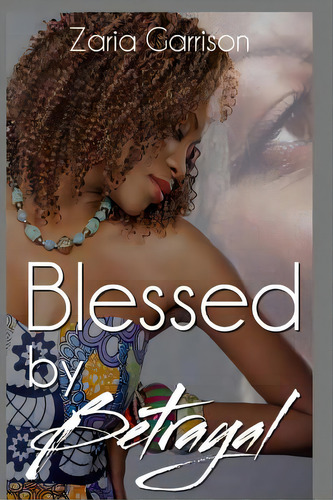 Blessed By Betrayal, De Garrison, Zaria., Vol. 1. Editorial Createspace, Tapa Blanda En Inglés