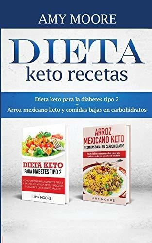 Dieta Keto Recetas : Dieta Keto Para La Diabetes Tipo 2 + Arroz Mexicano Keto Y Comidas Bajas En ..., De Amy Moore. Editorial Heirs Publishing Company, Tapa Blanda En Español