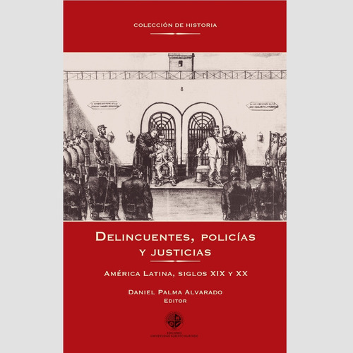 Delincuentes, Policías Y Justicias, De Palma, Daniel. Editorial Ediciones Universidad Alberto Hurtado, Tapa Blanda, Edición 1 En Español, 2015