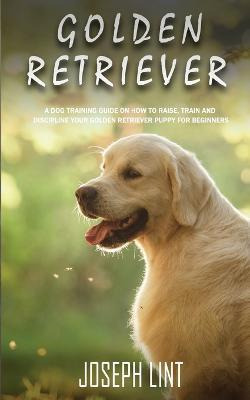 Libro Golden Retriever : A Dog Training Guide On How To R...