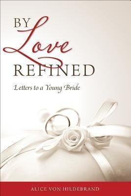 By Love Refined - Alice Von Hildebrand (paperback)