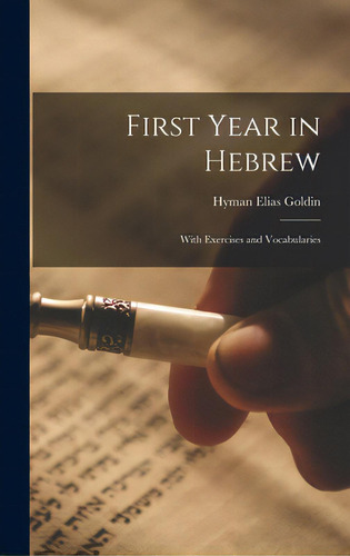 First Year In Hebrew; With Exercises And Vocabularies, De Goldin, Hyman Elias 1881-. Editorial Legare Street Pr, Tapa Dura En Inglés