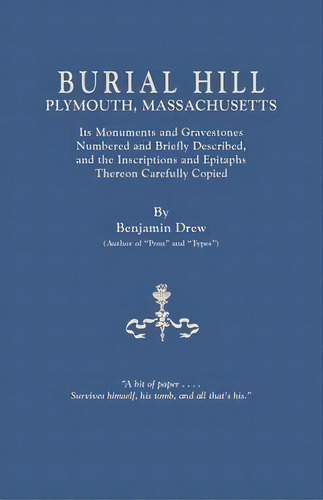 Burial Hill, Plymouth, Massachusetts. Its Monuments And Gravestones Numbered And Briefly Describe..., De Benjamin Drew. Editorial Clearfield, Tapa Blanda En Inglés