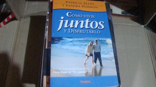 Como Vivir Juntos Y Disfrutarlo , Patricia Allen Y Sandra H