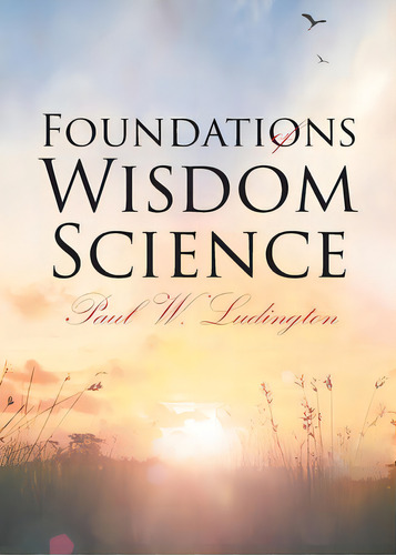 Foundations Of Wisdom Science, De Ludington, Paul W.. Editorial Covenant Books, Tapa Blanda En Inglés