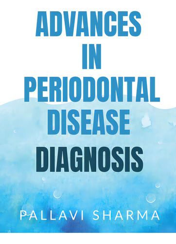 Advances In Periodontal Disease Diagnosis, De Sharma, Pallavi. Editorial Harpercollins 360, Tapa Blanda En Inglés
