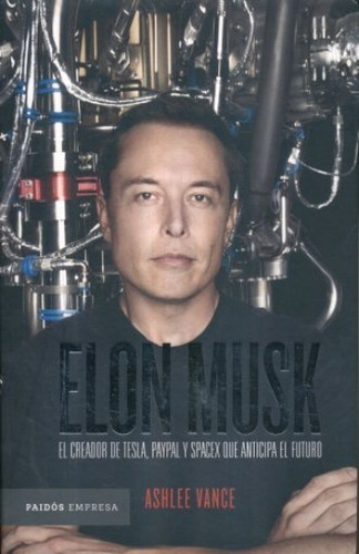 Elon Musk / El Empresario Que Anticipa El Futuro