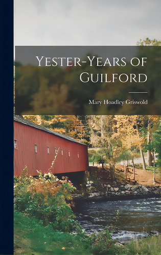 Yester-years Of Guilford, De Griswold, Mary Hoadley. Editorial Hassell Street Pr, Tapa Dura En Inglés