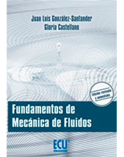 Fundamentos De Mecánica De Fluidos, De Juan Luis González. Editorial Club Universitario, Tapa Blanda En Español, 2014