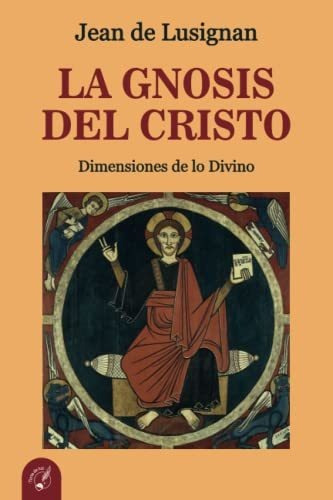 La Gnosis Del Cristo: Dimensiones De Lo Divino