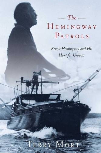 The Hemingway Patrols Ernest Hemingway And His Hunt For Uboa