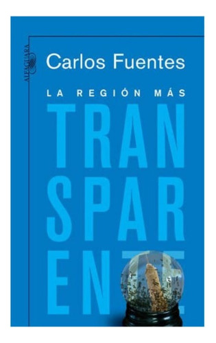 La Region Mas Transparente  Carlos Fuentes Edit. Alfaguara