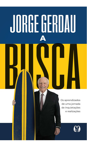 A Busca Os Aprendizados De Uma Jornada De Inquietações E Realizações, De Jorge, Gerdau., Vol. 1. Editorial Citadel, Capa Mole, Edição 2024-01-01 00:00:00 Em Português