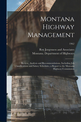 Montana Highway Management: Review, Analysis And Recommendations, Including Job Classifications A..., De Roy Jorgensen And Associates. Editorial Hassell Street Pr, Tapa Blanda En Inglés