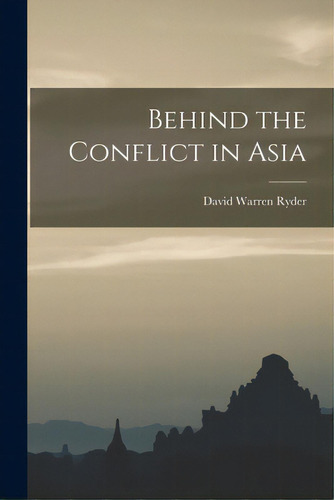 Behind The Conflict In Asia, De Ryder, David Warren 1892-. Editorial Hassell Street Pr, Tapa Blanda En Inglés