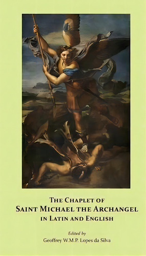 The Chaplet Of Saint Michael The Archangel In Latin And English, De Geoffrey W M P Lopes Da Silva. Editorial Domina Nostra Publishing, Tapa Blanda En Inglés