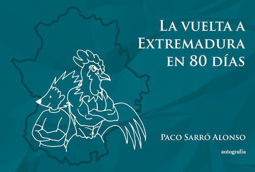 La vuelta a Extremadura en 80 días, de Sarró Alonso , Paco.. Editorial Autografia, tapa blanda, edición 1.0 en español, 2015