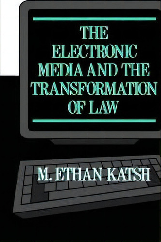 The Electronic Media And The Transformation Of Law, De M.ethan Katsh. Editorial Oxford University Press Inc, Tapa Dura En Inglés