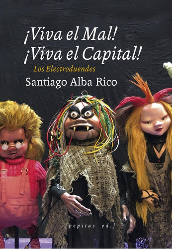 Libro: ¡viva El Mal, Viva El Capital!. Alba Rico, Santiago. 