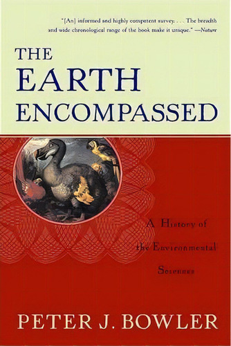 The Earth Encompassed : A History Of The Environmental Sciences, De Peter J. Bowler. Editorial Ww Norton & Co, Tapa Blanda En Inglés
