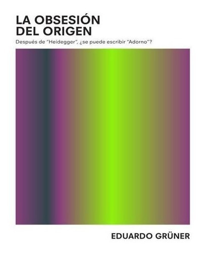 La Obsesión Del Origen, De Eduardo Grüner. Editorial Ubu Ediciones, Tapa Blanda En Español, 2020