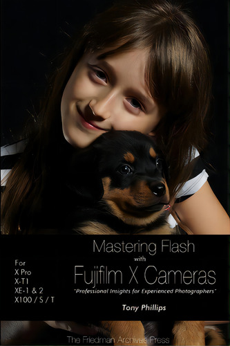 Mastering Flash With Fujifilm X Cameras (b&w Edition), De Phillips, Tony. Editorial Lulu Pr, Tapa Blanda En Inglés