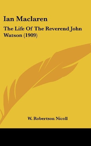 Ian Maclaren The Life Of The Reverend John Watson (1909)