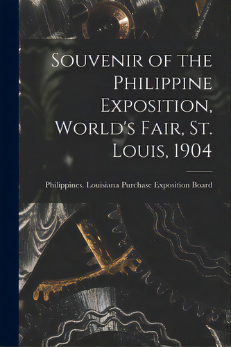 Souvenir Of The Philippine Exposition, World's Fair, St. Louis, 1904 [microform], De Philippines Louisiana Purchase Expos. Editorial Legare Street Pr, Tapa Blanda En Inglés