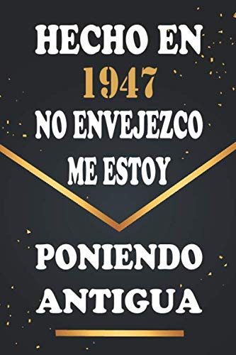 Hecho En 1947 No Envejezco Me Estoy Poniendo Antigua: Libro
