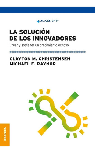 La Solucion De Los Innovadores - Christensen - Raynor 