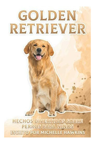 Libro: Golden Retriever: Hechos Divertidos Sobre Perros Para