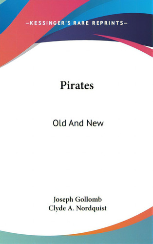 Pirates: Old And New, De Gollomb, Joseph. Editorial Kessinger Pub Llc, Tapa Dura En Inglés
