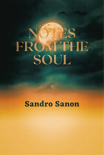 Notes Of The Soul, De Sanon, Sandro. Editorial Xlibris Us, Tapa Blanda En Inglés