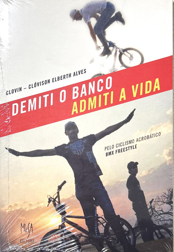 Demiti o Banco, Admiti a Vida: Pelo ciclismo acrobático Fre, de o Clovin Clóvison Elberth Alves. Editora musa, capa mole em português