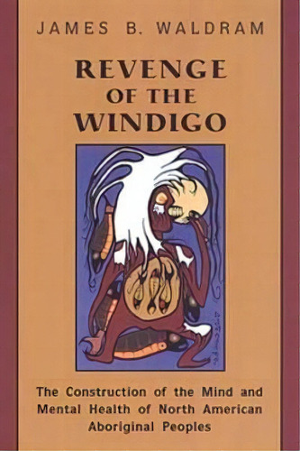 Revenge Of The Windigo, De James B. Waldram. Editorial University Toronto Press, Tapa Blanda En Inglés
