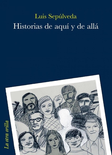 Historias De Aquí Y De Allá Luis Sepulveda Otra Orilla