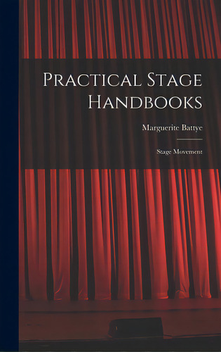 Practical Stage Handbooks: Stage Movement, De Battye, Marguerite. Editorial Hassell Street Pr, Tapa Dura En Inglés