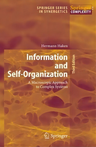 Information And Self-organization : A Macroscopic Approach To Complex Systems, De Hermann Haken. Editorial Springer-verlag Berlin And Heidelberg Gmbh & Co. Kg, Tapa Dura En Inglés