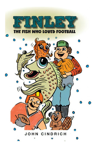 Finley The Fish Who Loved Football, De Cindrich, John. Editorial Friesenpr, Tapa Dura En Inglés