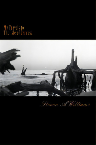 My Travels To The Isle Of Carcosa, De Williams, Steven A.. Editorial Createspace, Tapa Blanda En Inglés
