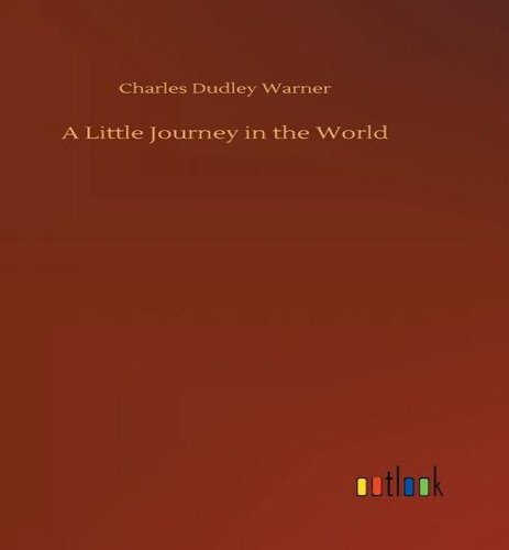 A Little Journey In The World, De Charles Dudley Warner. Editorial Outlook Verlag, Tapa Dura En Inglés